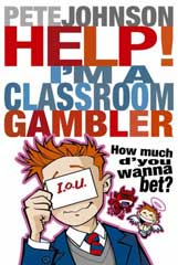 HELP! I'M A CLASSROOM GAMBLER